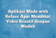 Aplikasi Made with Reface App: Membuat Video Kreatif dengan Mudah