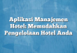 Aplikasi Manajemen Hotel: Memudahkan Pengelolaan Hotel Anda