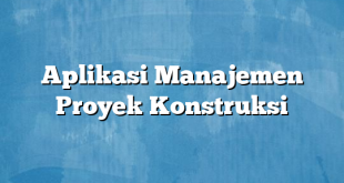 Aplikasi Manajemen Proyek Konstruksi