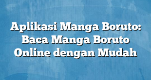 Aplikasi Manga Boruto: Baca Manga Boruto Online dengan Mudah