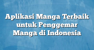 Aplikasi Manga Terbaik untuk Penggemar Manga di Indonesia