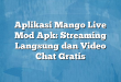 Aplikasi Mango Live Mod Apk: Streaming Langsung dan Video Chat Gratis