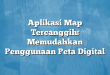 Aplikasi Map Tercanggih: Memudahkan Penggunaan Peta Digital
