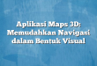 Aplikasi Maps 3D: Memudahkan Navigasi dalam Bentuk Visual