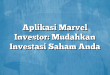 Aplikasi Marvel Investor: Mudahkan Investasi Saham Anda