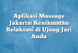Aplikasi Massage Jakarta: Kenikmatan Relaksasi di Ujung Jari Anda
