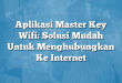 Aplikasi Master Key Wifi: Solusi Mudah Untuk Menghubungkan Ke Internet