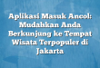 Aplikasi Masuk Ancol: Mudahkan Anda Berkunjung ke Tempat Wisata Terpopuler di Jakarta