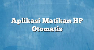 Aplikasi Matikan HP Otomatis