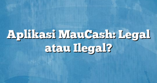 Aplikasi MauCash: Legal atau Ilegal?