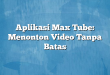 Aplikasi Max Tube: Menonton Video Tanpa Batas
