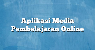 Aplikasi Media Pembelajaran Online