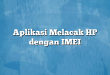 Aplikasi Melacak HP dengan IMEI