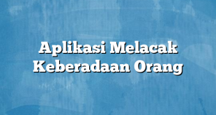 Aplikasi Melacak Keberadaan Orang