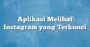 Aplikasi Melihat Instagram yang Terkunci