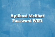 Aplikasi Melihat Password WiFi