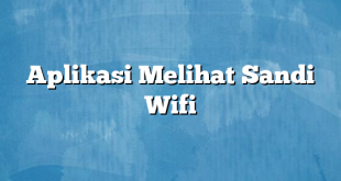 Aplikasi Melihat Sandi Wifi