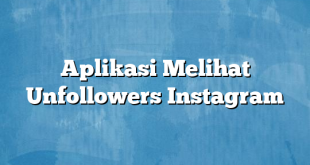 Aplikasi Melihat Unfollowers Instagram