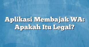 Aplikasi Membajak WA: Apakah Itu Legal?