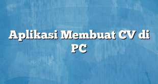 Aplikasi Membuat CV di PC