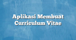 Aplikasi Membuat Curriculum Vitae