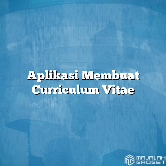 Aplikasi Membuat Curriculum Vitae - Majalah Gadget