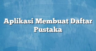 Aplikasi Membuat Daftar Pustaka