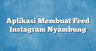 Aplikasi Membuat Feed Instagram Nyambung