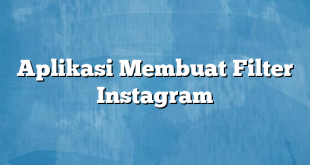 Aplikasi Membuat Filter Instagram