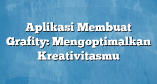 Aplikasi Membuat Grafity: Mengoptimalkan Kreativitasmu