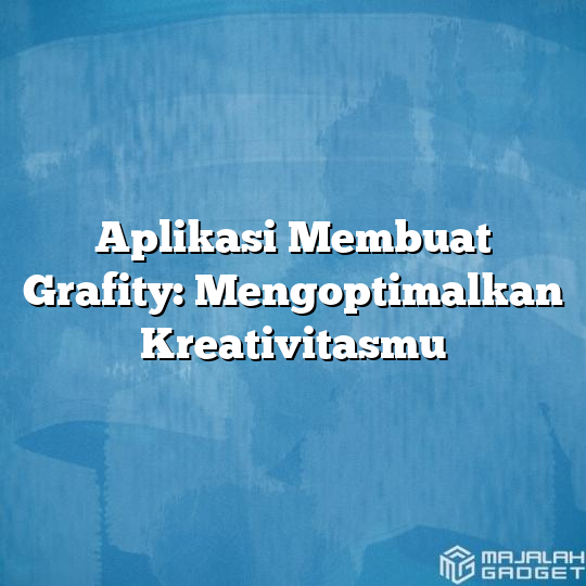 Aplikasi Membuat Grafity Mengoptimalkan Kreativitasmu Majalah Gadget 4520