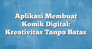 Aplikasi Membuat Komik Digital: Kreativitas Tanpa Batas