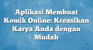 Aplikasi Membuat Komik Online: Kreasikan Karya Anda dengan Mudah