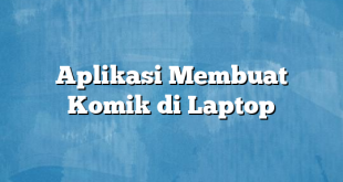 Aplikasi Membuat Komik di Laptop