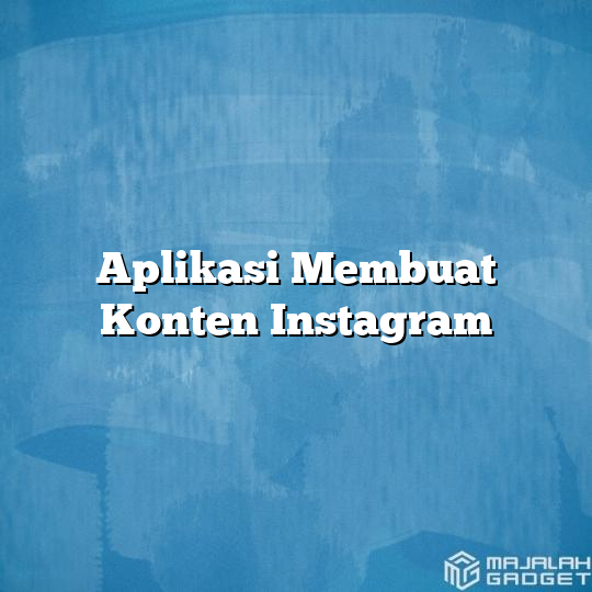 Aplikasi Membuat Konten Instagram Majalah Gadget 5198