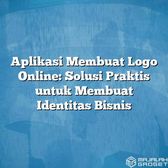 Aplikasi Membuat Logo Online Solusi Praktis Untuk Membuat Identitas