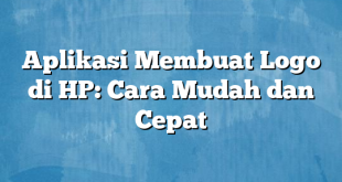 Aplikasi Membuat Logo di HP: Cara Mudah dan Cepat