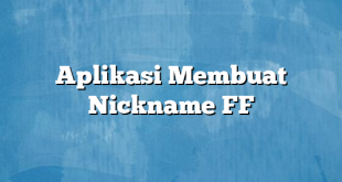 Aplikasi Membuat Nickname FF