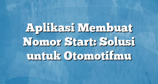 Aplikasi Membuat Nomor Start: Solusi untuk Otomotifmu