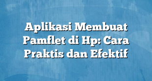 Aplikasi Membuat Pamflet di Hp: Cara Praktis dan Efektif