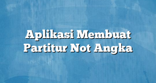 Aplikasi Membuat Partitur Not Angka