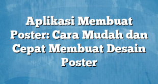 Aplikasi Membuat Poster: Cara Mudah dan Cepat Membuat Desain Poster