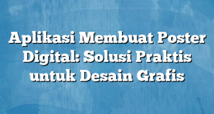 Aplikasi Membuat Poster Digital: Solusi Praktis untuk Desain Grafis