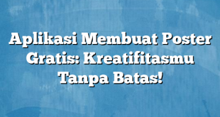 Aplikasi Membuat Poster Gratis: Kreatifitasmu Tanpa Batas!