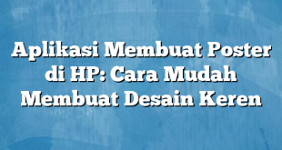 Aplikasi Membuat Poster di HP: Cara Mudah Membuat Desain Keren