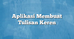 Aplikasi Membuat Tulisan Keren