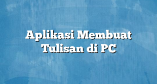 Aplikasi Membuat Tulisan di PC