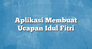 Aplikasi Membuat Ucapan Idul Fitri