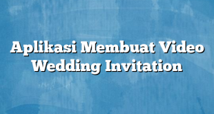 Aplikasi Membuat Video Wedding Invitation