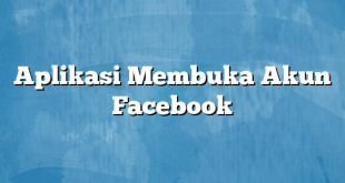 Aplikasi Membuka Akun Facebook